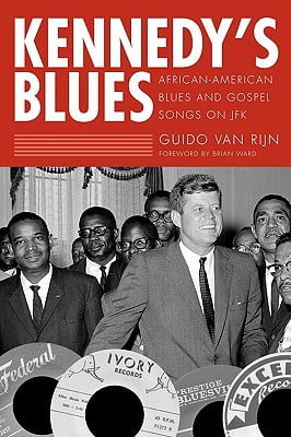 Kennedys Blues: African-American Blues and Gospel Songs on JFK